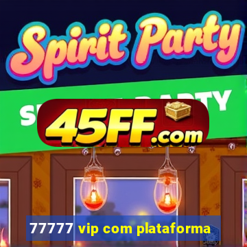 77777 vip com plataforma